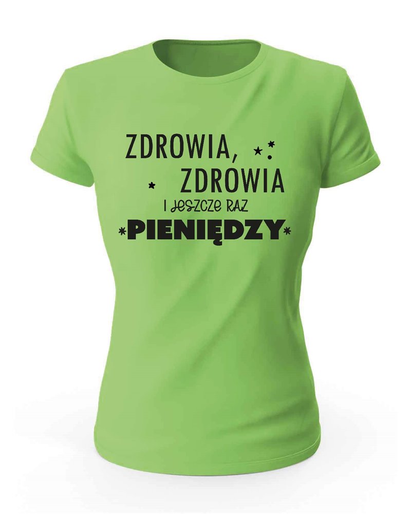 Koszulka Damska, Zdrowia Zdrowia I Jeszcze Raz Pieniędzy, Prezent