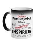 Kubek Magiczny, Dobry Nauczyciel Uczy Najlepszy Inspiruje,  Prezent
