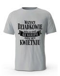 Koszulka Męska, Wszyscy Dziadkowie Rodzą Się Równi Ale Najlepsi Rodzą Się W Kwietniu, Prezent