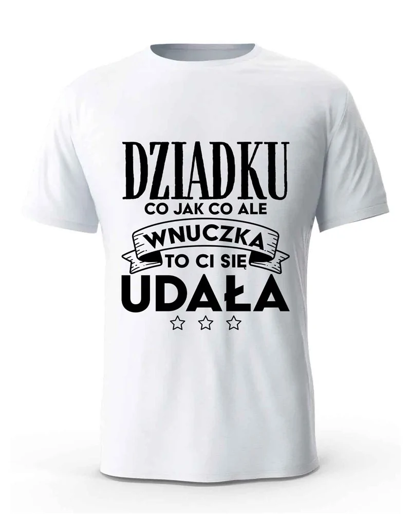 Koszulka Męska, Dziadku Co Jak Co Ale Wnuczka Ci Się Udała, Prezent