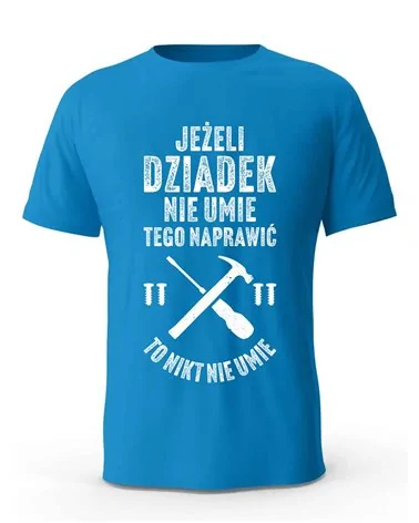 Koszulka Męska, Jeżeli Dziadek Nie Umie Tego Naprawić To Nikt Nie Umie, Prezent