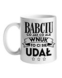 Kubek, Babciu Co Jak Co Ale Wnuk To Ci Się Udał,  Prezent