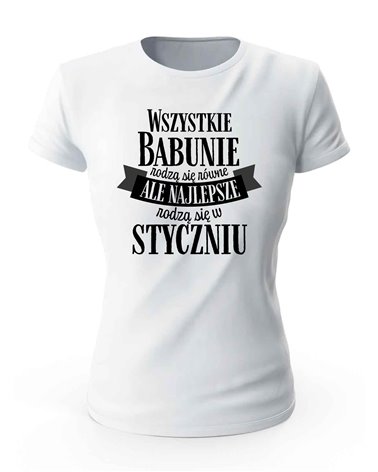 Koszulka Damska, Najlepsze Babunie Rodzą Się w Styczniu , Prezent