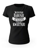 Koszulka Damska, Najlepsze Babunie Rodzą Się w Kwietniu, Prezent
