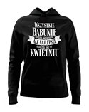 Bluza Damska z Kapturem, Najlepsze Babunie Rodzą Się w Kwietniu, Prezent