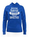 Bluza Damska z Kapturem, Najlepsze Babunie Rodzą Się w Kwietniu, Prezent