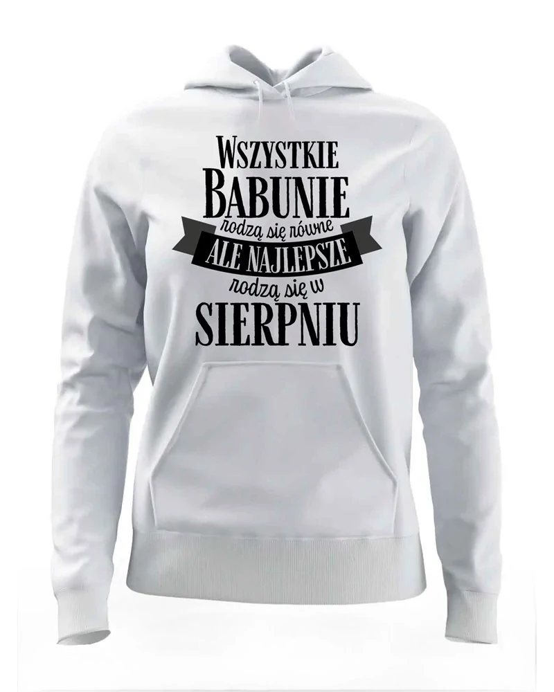 Bluza Damska z Kapturem, Najlepsze Babunie Rodzą Się w Sierpniu, Prezent