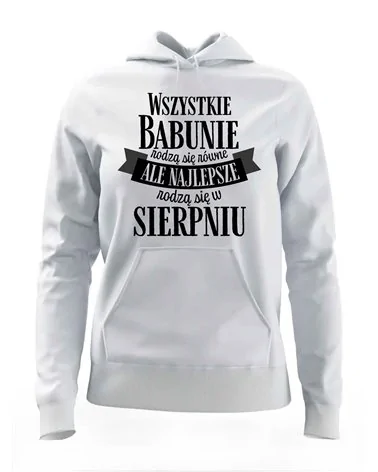 Bluza Damska z Kapturem, Najlepsze Babunie Rodzą Się w Sierpniu, Prezent