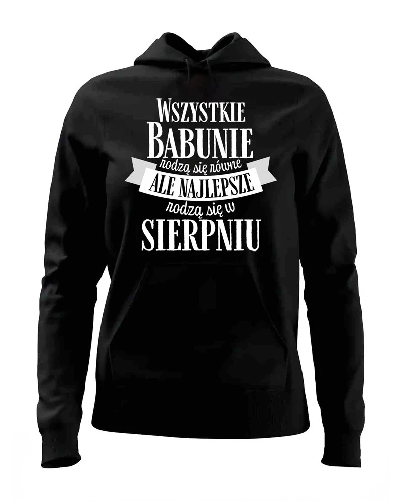 Bluza Damska z Kapturem, Najlepsze Babunie Rodzą Się w Sierpniu, Prezent