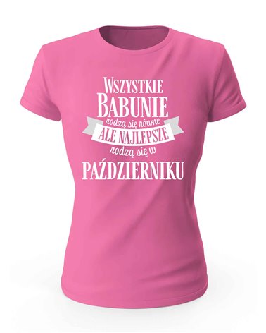 Koszulka Damska, Najlepsze Babunie Rodzą Się w Październiku, Prezent