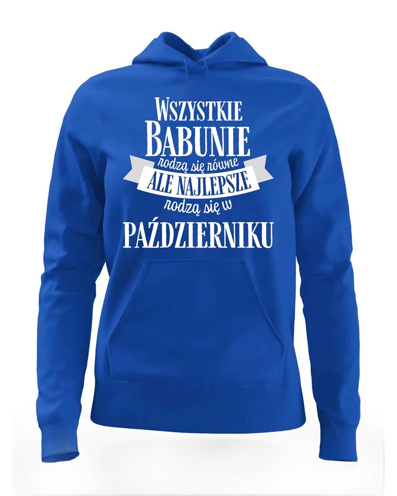 Bluza Damska z Kapturem, Najlepsze Babunie Rodzą Się w Październiku, Prezent