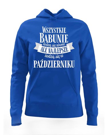 Bluza Damska z Kapturem, Najlepsze Babunie Rodzą Się w Październiku, Prezent