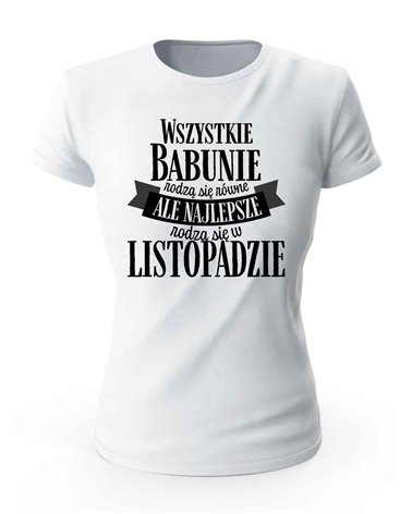 Koszulka Damska, Najlepsze Babunie Rodzą Się w Listopadzie, Prezent