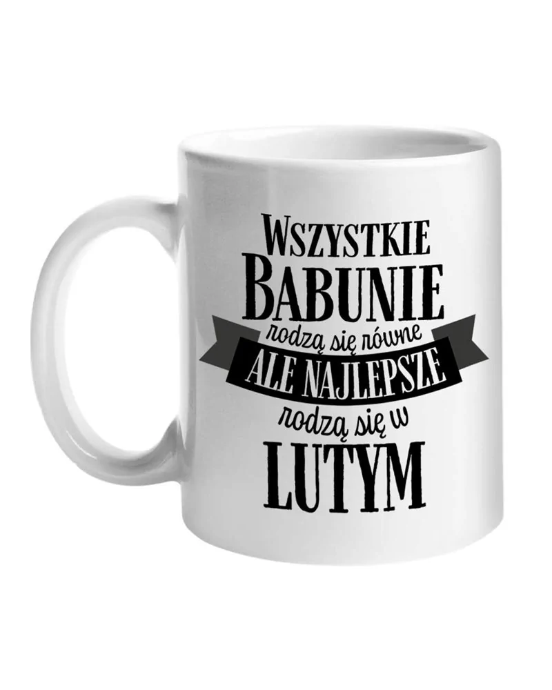 Kubek Zwykly, Najlepsze Babunie Rodzą Się W Lutym, Prezent