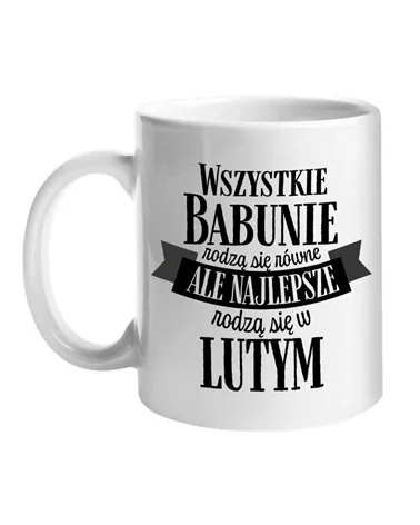 Kubek Zwykly, Najlepsze Babunie Rodzą Się W Lutym, Prezent