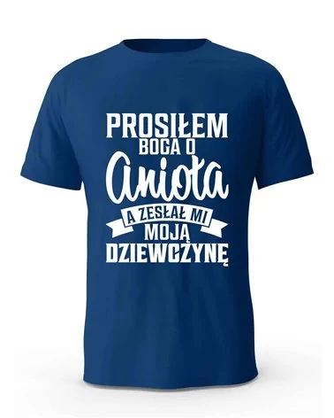 Koszulka Męska, Prosiłem Boga O Anioła A Zesłał Mi Moją Dziewczynę, Prezent