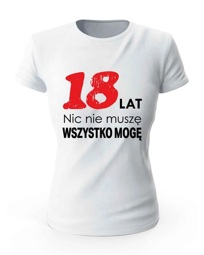 Koszulka Damska, 18 Lat Nic Nie Muszę Wszystko Mogę, Prezent