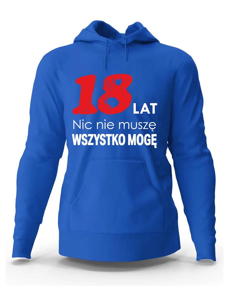 Bluza Męska, 18 Lat Nic Nie Muszę Wszystko Mogę, Prezent