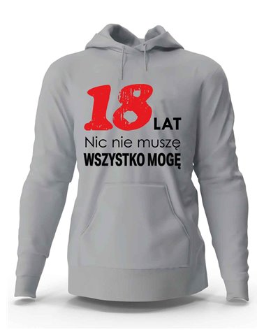 Bluza Męska, 18 Lat Nic Nie Muszę Wszystko Mogę, Prezent