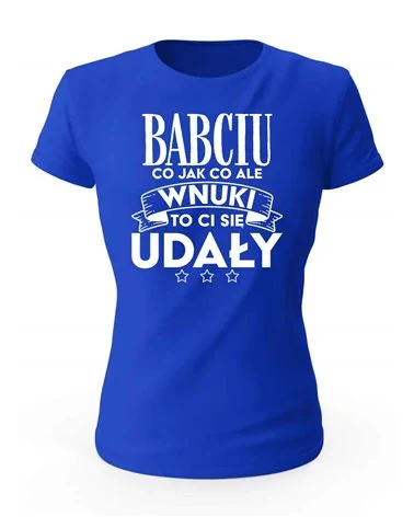 Koszulka Damska, Babciu, WNUKI Ci się udały , Prezent