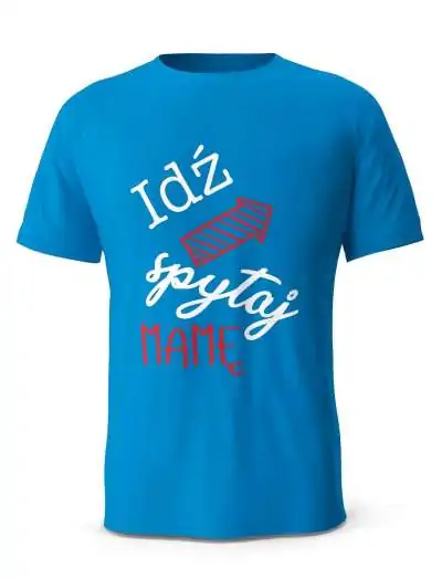 Koszulka Idź Spytaj Mamę, Prezent T-shirt dla Taty