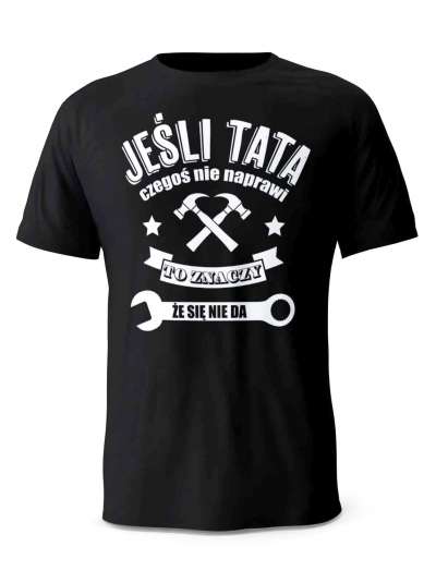 Koszulka Jeśli Tata Tego Nie Naprawi, T-shirt dla Taty
