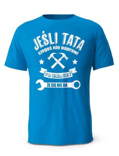 Koszulka Jeśli Tata Tego Nie Naprawi, T-shirt dla Taty