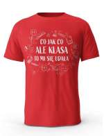Koszulka Co Jak Co Ale Klasa To Mi Się Udała, T-shirt Dla Mężczyzny