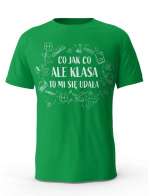 Koszulka Co Jak Co Ale Klasa To Mi Się Udała, T-shirt Dla Mężczyzny