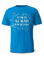 Koszulka Co Jak Co Ale Klasa To Mi Się Udała, T-shirt Dla Mężczyzny