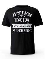 Koszulka Jestem Tatą a Ty Jaką masz Supermoc, T-shirt dla Taty