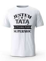Koszulka Jestem Tatą a Ty Jaką masz Supermoc, T-shirt dla Taty