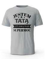 Koszulka Jestem Tatą a Ty Jaką masz Supermoc, T-shirt dla Taty