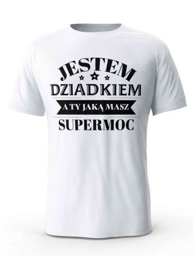 Koszulka Jestem Dziadkiem a Ty Jaką masz Supermoc, T-shirt dla Dziadka