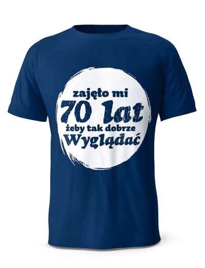 Koszulka Zajęło Mi 70 Lat Żeby Tak Wyglądać, T-shirt Dla Mężczyzny