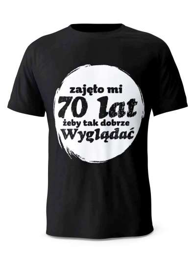 Koszulka Zajęło Mi 70 Lat Żeby Tak Wyglądać, T-shirt Dla Mężczyzny
