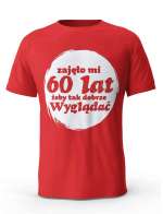 Koszulka Zajęło Mi 60 Lat Żeby Tak Wyglądać, T-shirt Dla Mężczyzny