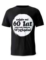 Koszulka Zajęło Mi 60 Lat Żeby Tak Wyglądać, T-shirt Dla Mężczyzny