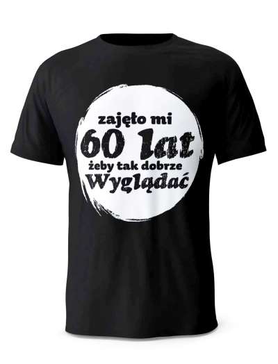 Koszulka Zajęło Mi 60 Lat Żeby Tak Wyglądać, T-shirt Dla Mężczyzny