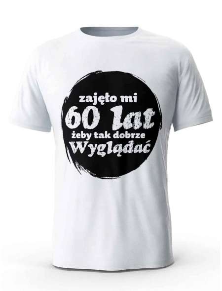 Koszulka Zajęło Mi 60 Lat Żeby Tak Wyglądać, T-shirt Dla Mężczyzny