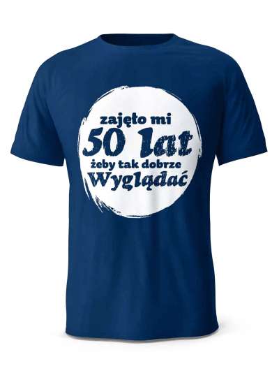 Koszulka Zajęło Mi 50 Lat Żeby Tak Wyglądać, T-shirt Dla Mężczyzny