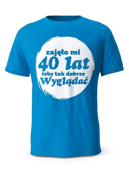 Koszulka Zajęło Mi 40 Lat Żeby Tak Wyglądać, T-shirt Dla Mężczyzny