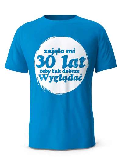Koszulka Zajęło Mi 30 Lat Żeby Tak Wyglądać, T-shirt Dla Mężczyzny