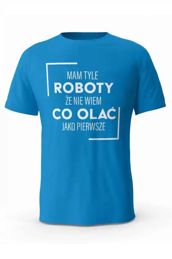 Koszulka Męska Mam Tyle Roboty, T-shirt dla Chłopaka