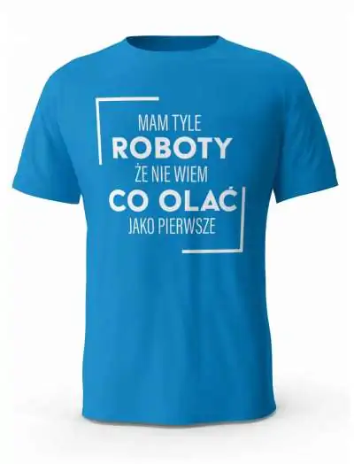 Koszulka Męska Mam Tyle Roboty, T-shirt dla Chłopaka
