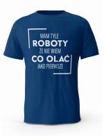 Koszulka Męska Mam Tyle Roboty, T-shirt dla Chłopaka
