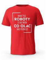 Koszulka Męska Mam Tyle Roboty, T-shirt dla Chłopaka