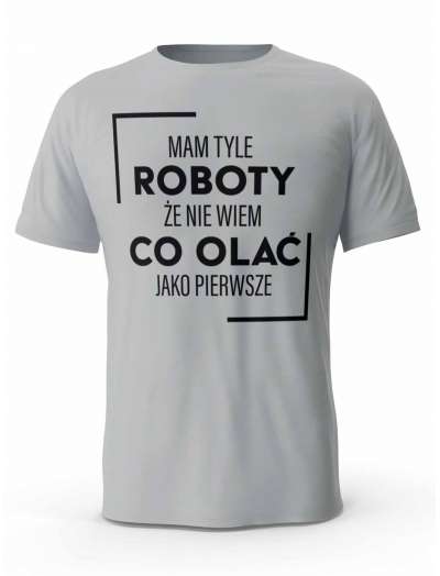 Koszulka Męska Mam Tyle Roboty, T-shirt dla Chłopaka