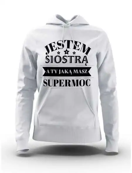 Bluza Damska, Jestem Siostrą A Ty Jaką Masz Supermoc, Prezent Dla Kobiety