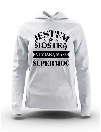 Bluza Damska, Jestem Siostrą A Ty Jaką Masz Supermoc, Prezent Dla Kobiety